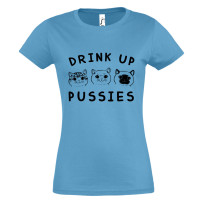Drink up pussies! - női póló